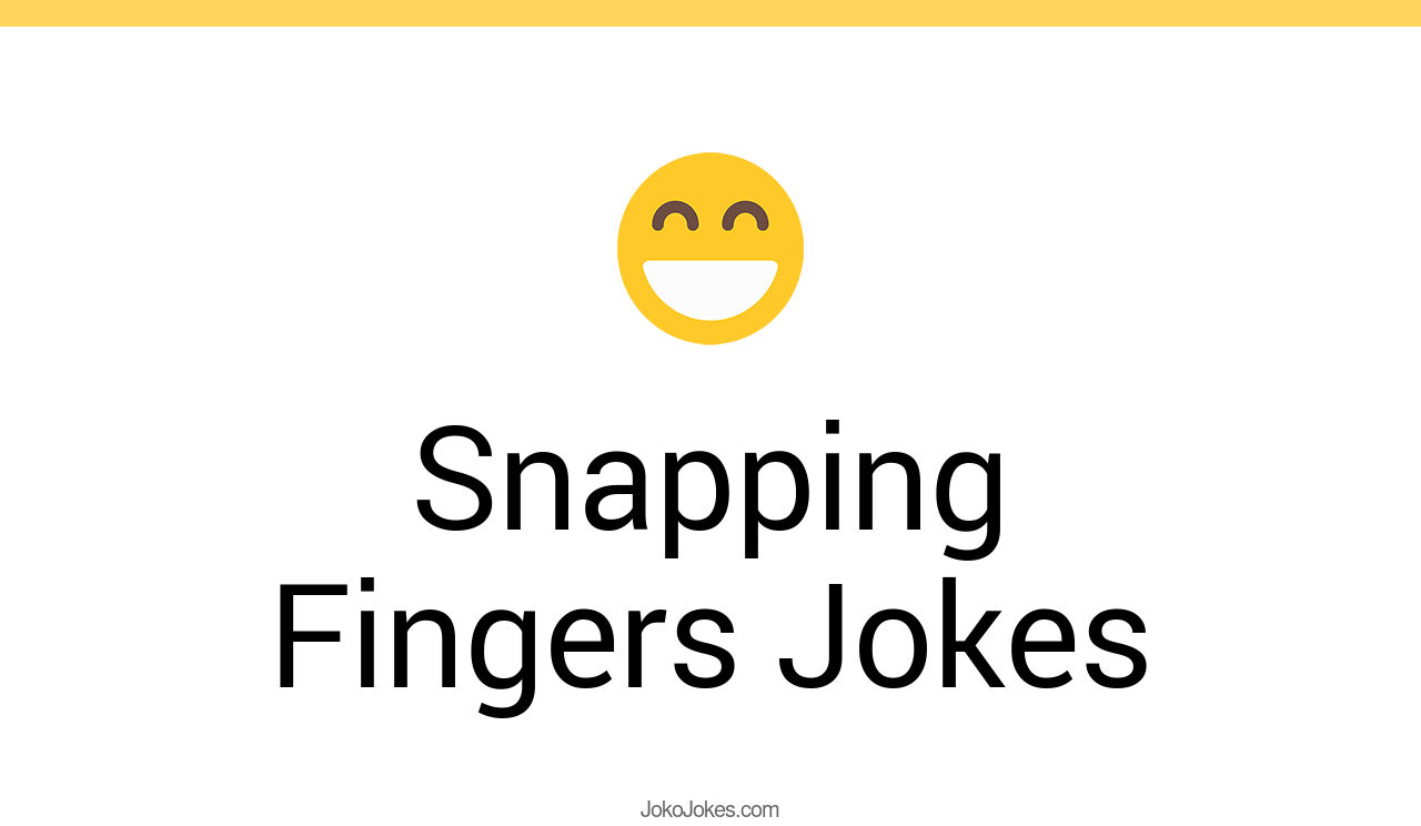 71+ Snapping Fingers Jokes And Funny Puns JokoJokes