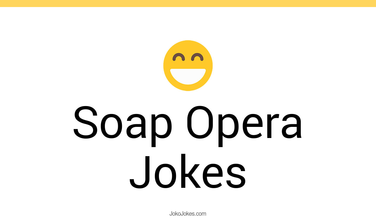 48+ Soap Opera Jokes And Funny Puns JokoJokes