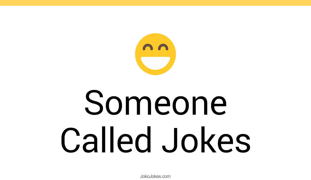 82+ Someone Called Jokes And Funny Puns JokoJokes