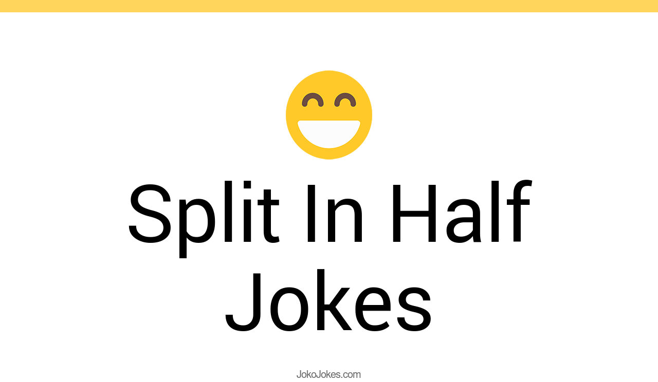 43+ Split In Half Jokes And Funny Puns JokoJokes