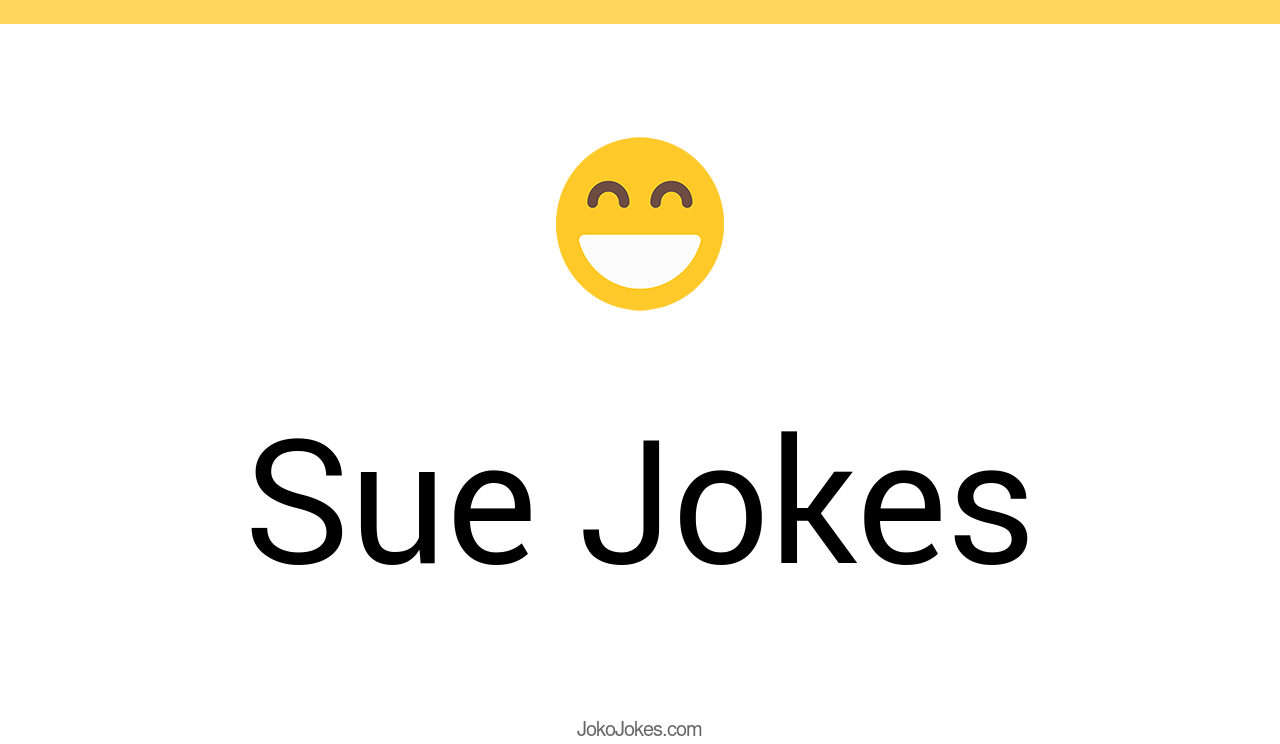 126+ Sue Jokes And Funny Puns JokoJokes
