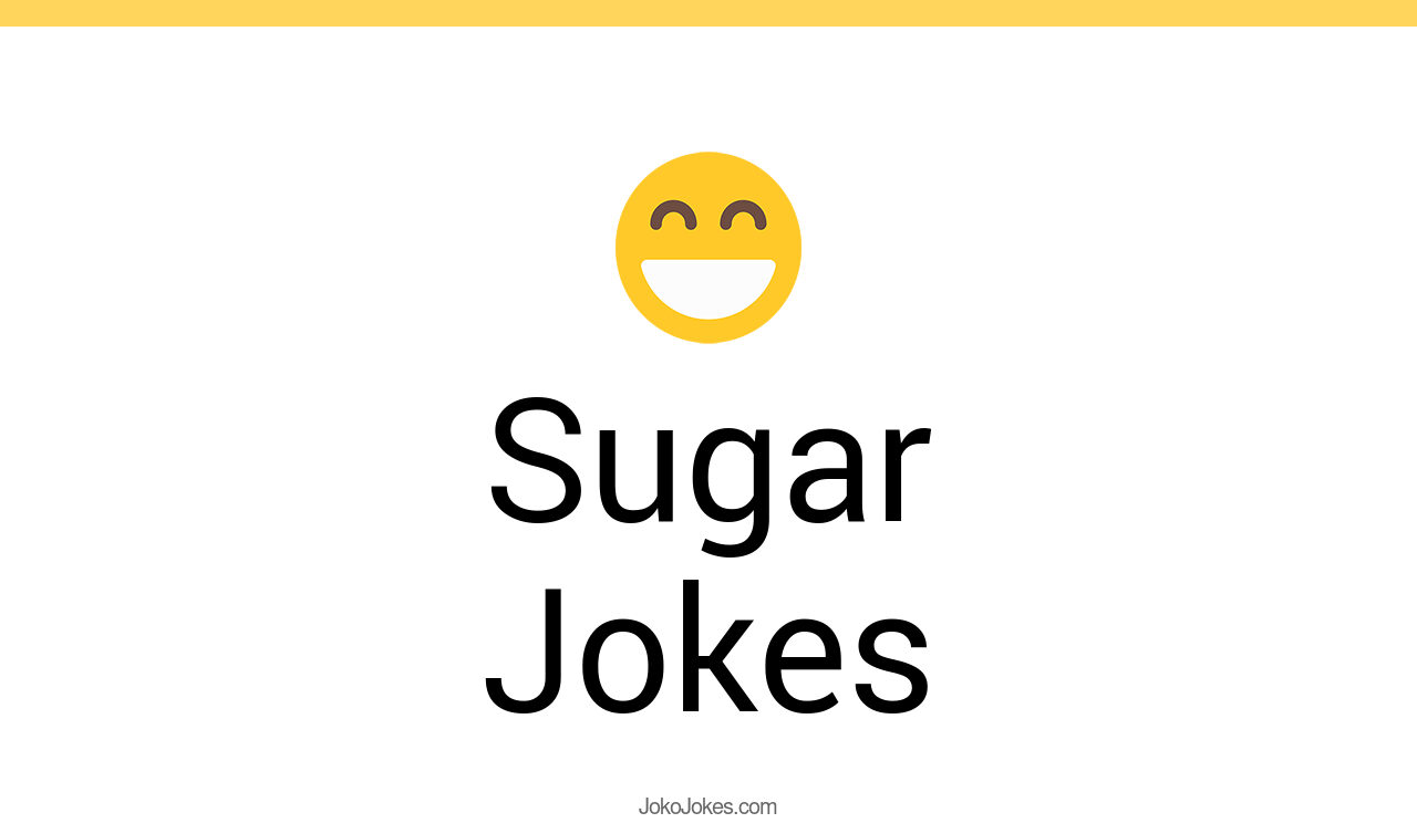 154+ Sugar Jokes And Funny Puns JokoJokes
