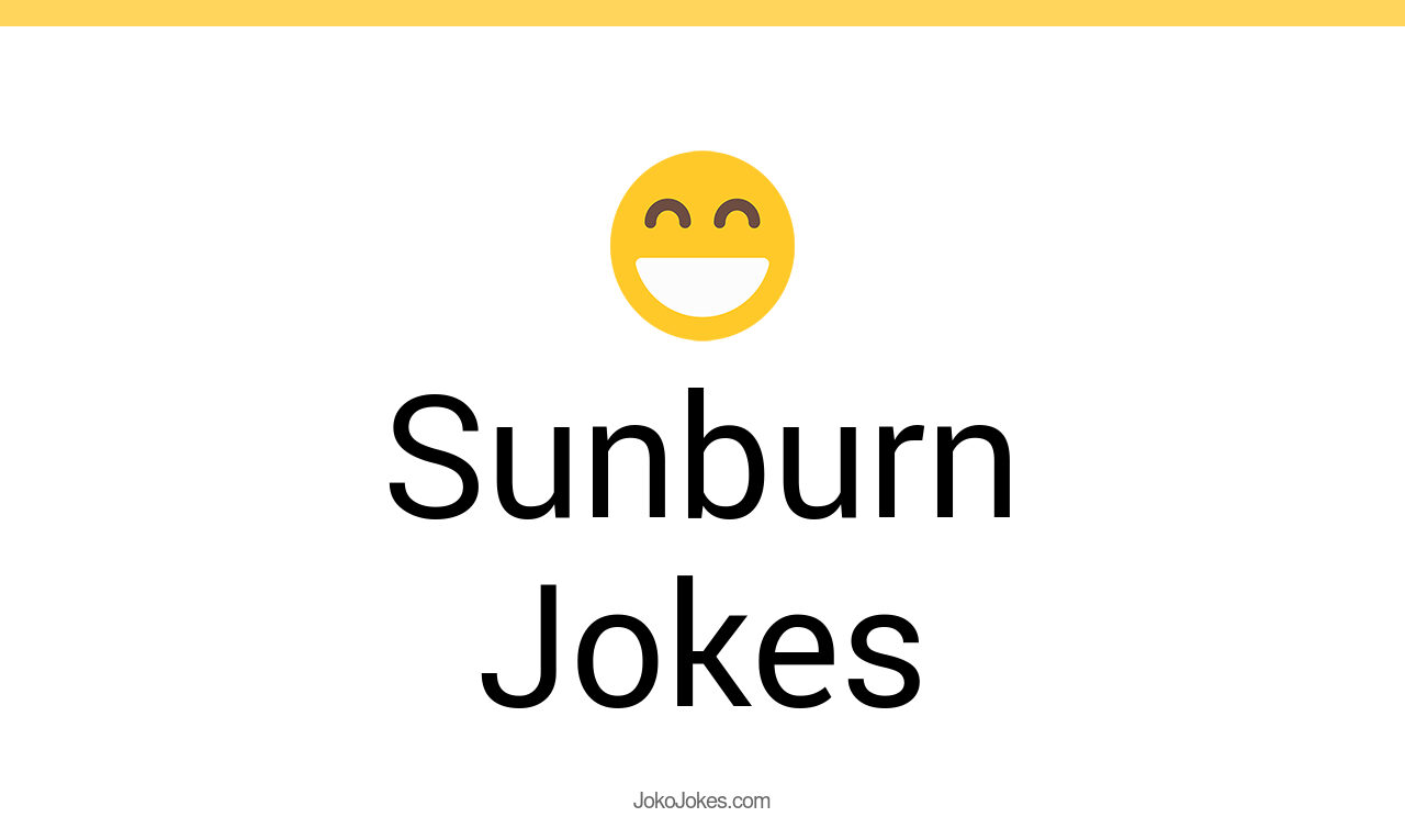 37+ Sunburn Jokes And Funny Puns JokoJokes