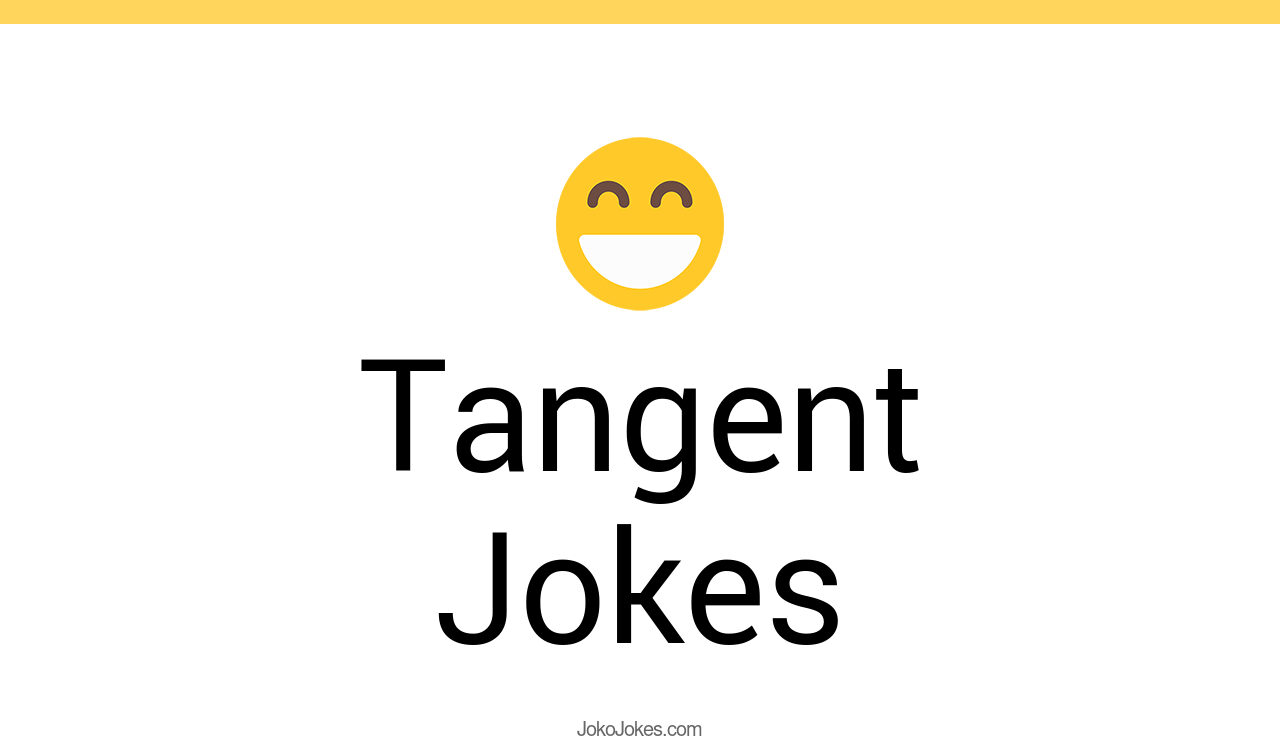 55+ Tangent Jokes And Funny Puns JokoJokes
