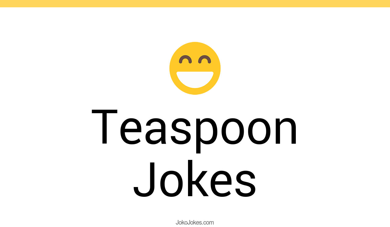26+ Teaspoon Jokes And Funny Puns JokoJokes