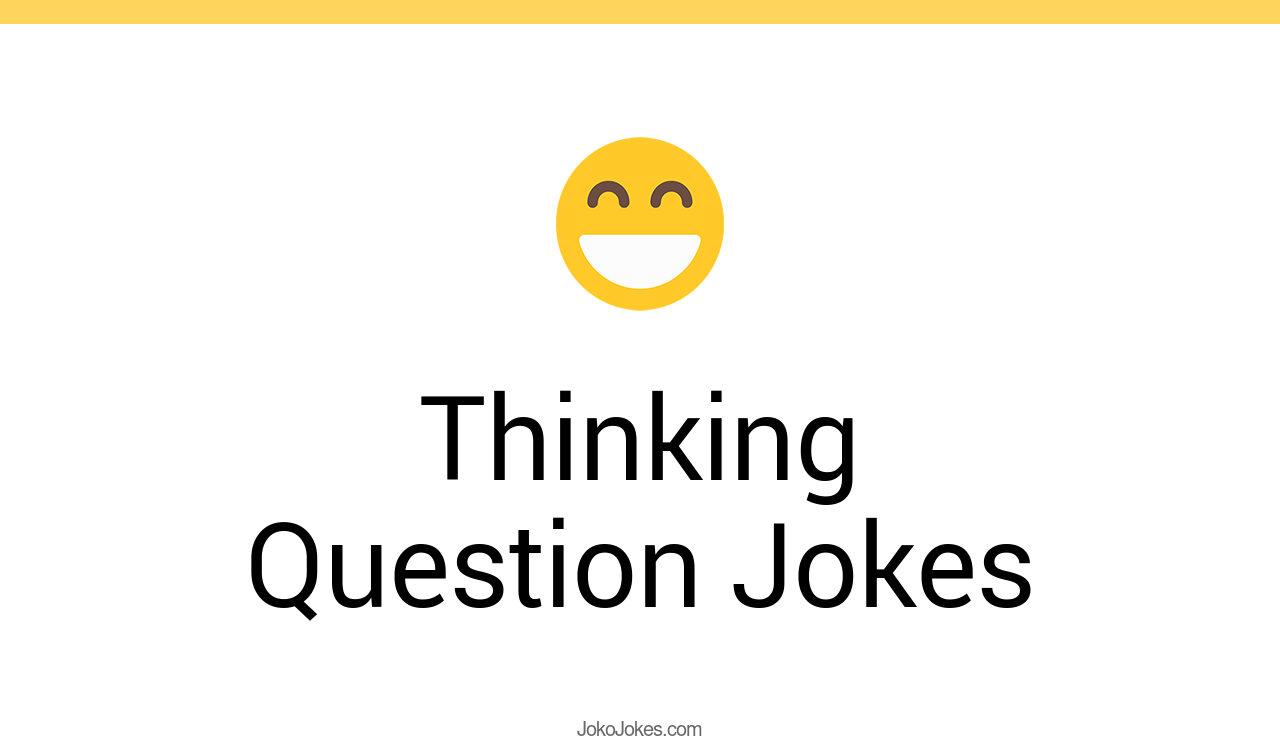 110+ Thinking Question Jokes And Funny Puns JokoJokes
