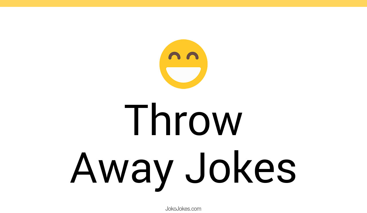 121+ Throw Away Jokes And Funny Puns JokoJokes