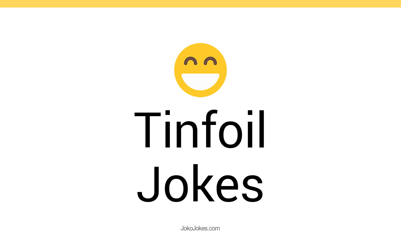 4+ Tinfoil Jokes And Funny Puns JokoJokes