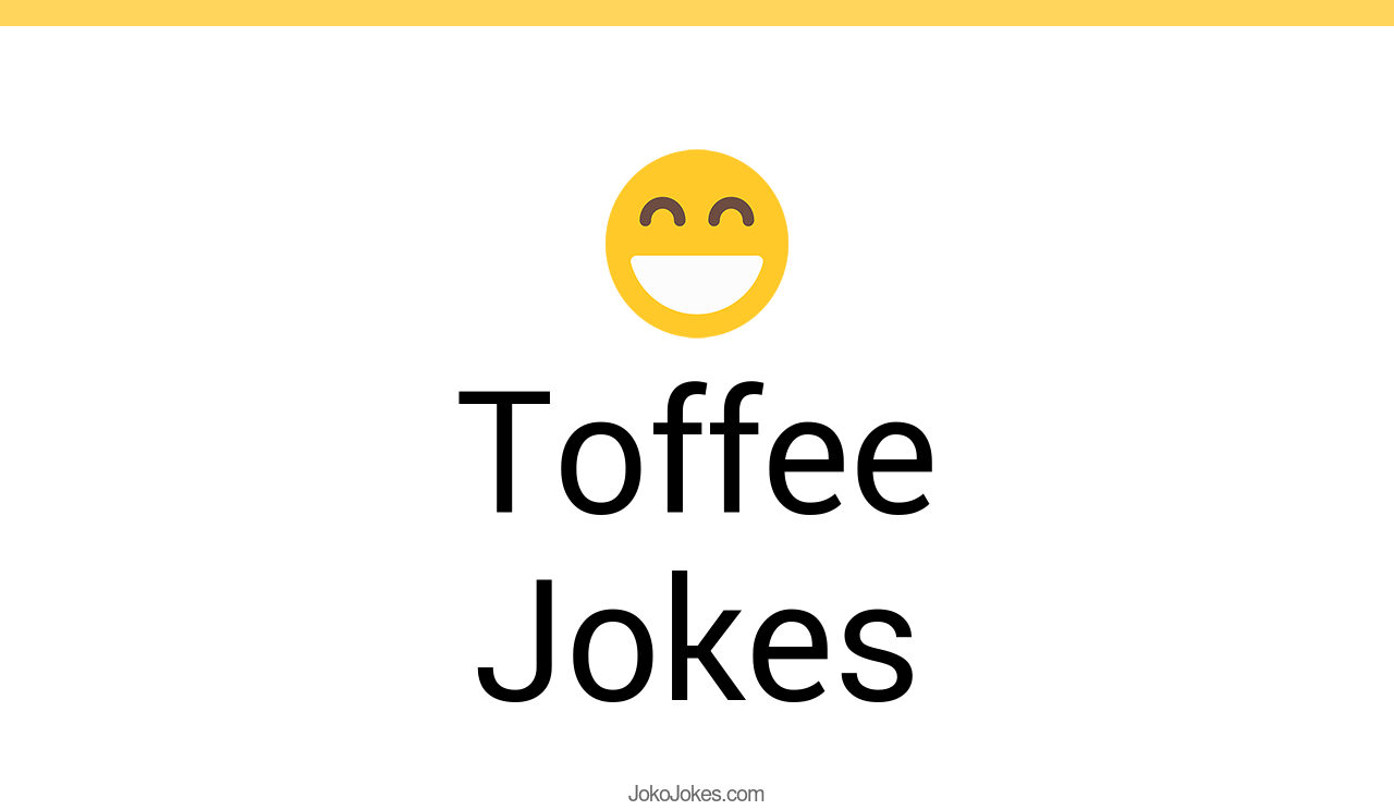 5+ Toffee Jokes And Funny Puns JokoJokes