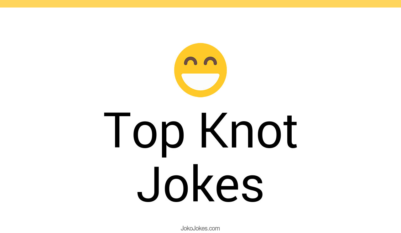 14+ Top Knot Jokes And Funny Puns JokoJokes