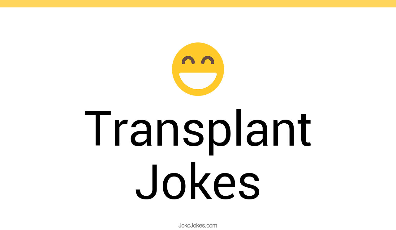 121+ Transplant Jokes And Funny Puns JokoJokes