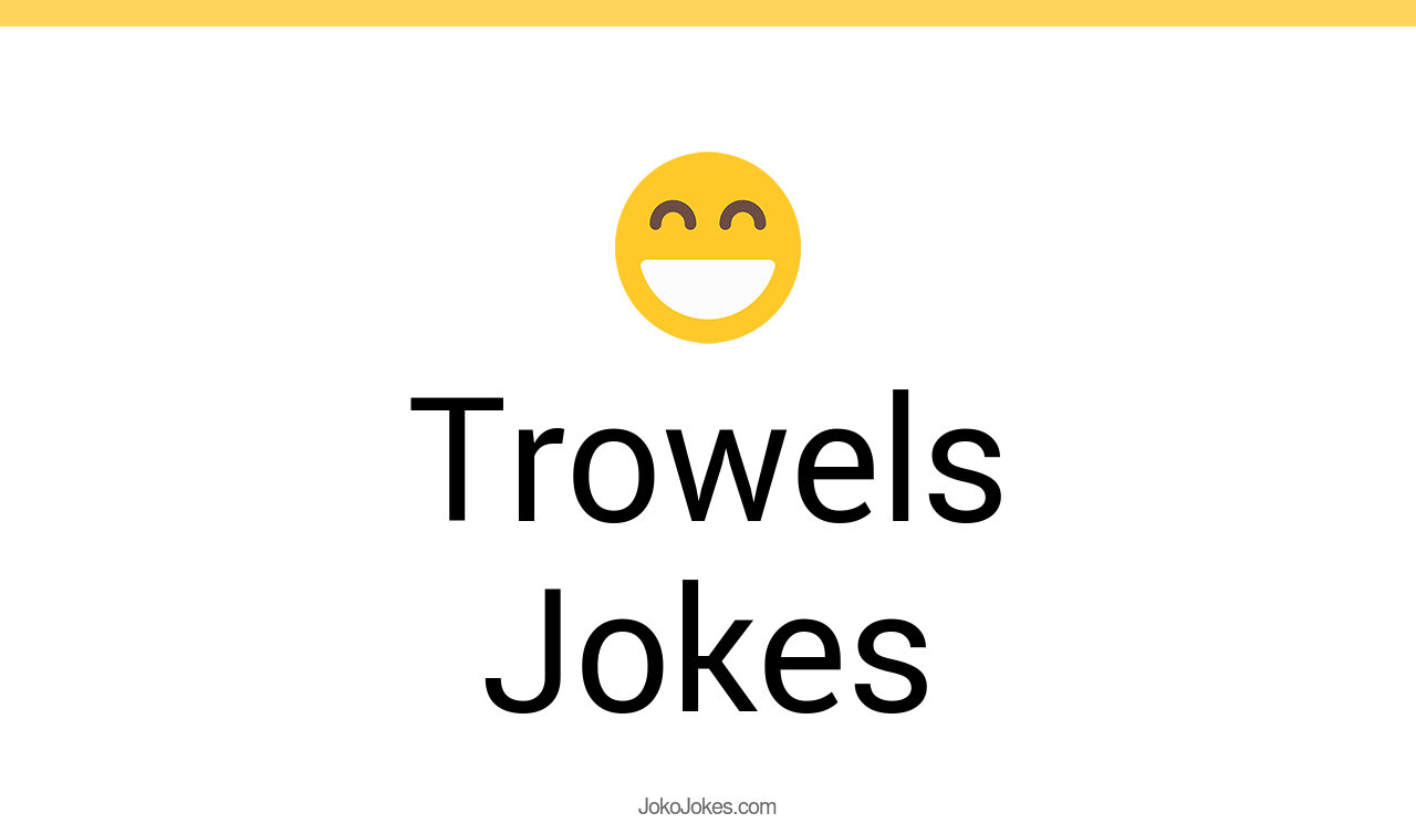 1+ Trowels Jokes And Funny Puns JokoJokes