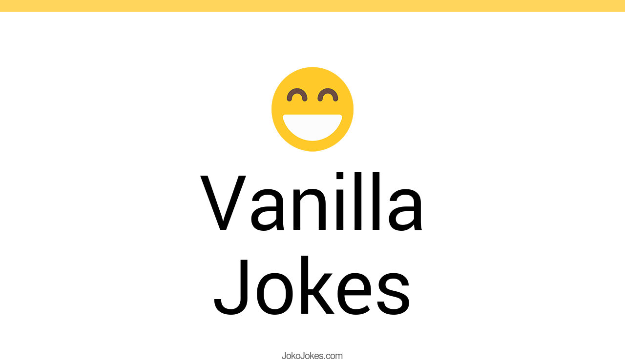 91+ Vanilla Jokes And Funny Puns JokoJokes