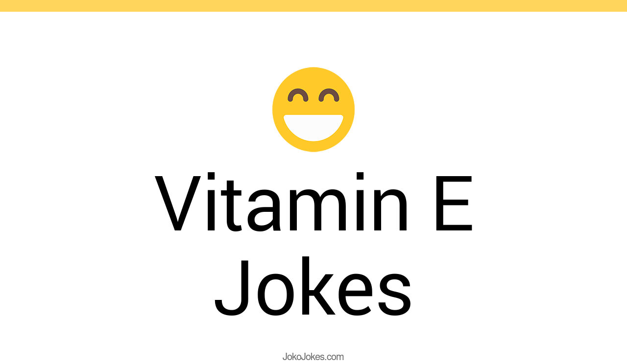 2+ Vitamin E Jokes That Will Make You Laugh Out Loud