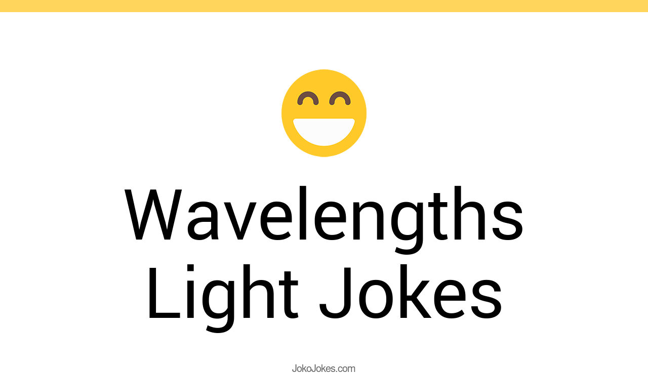 1+ Wavelengths Light Jokes And Funny Puns JokoJokes