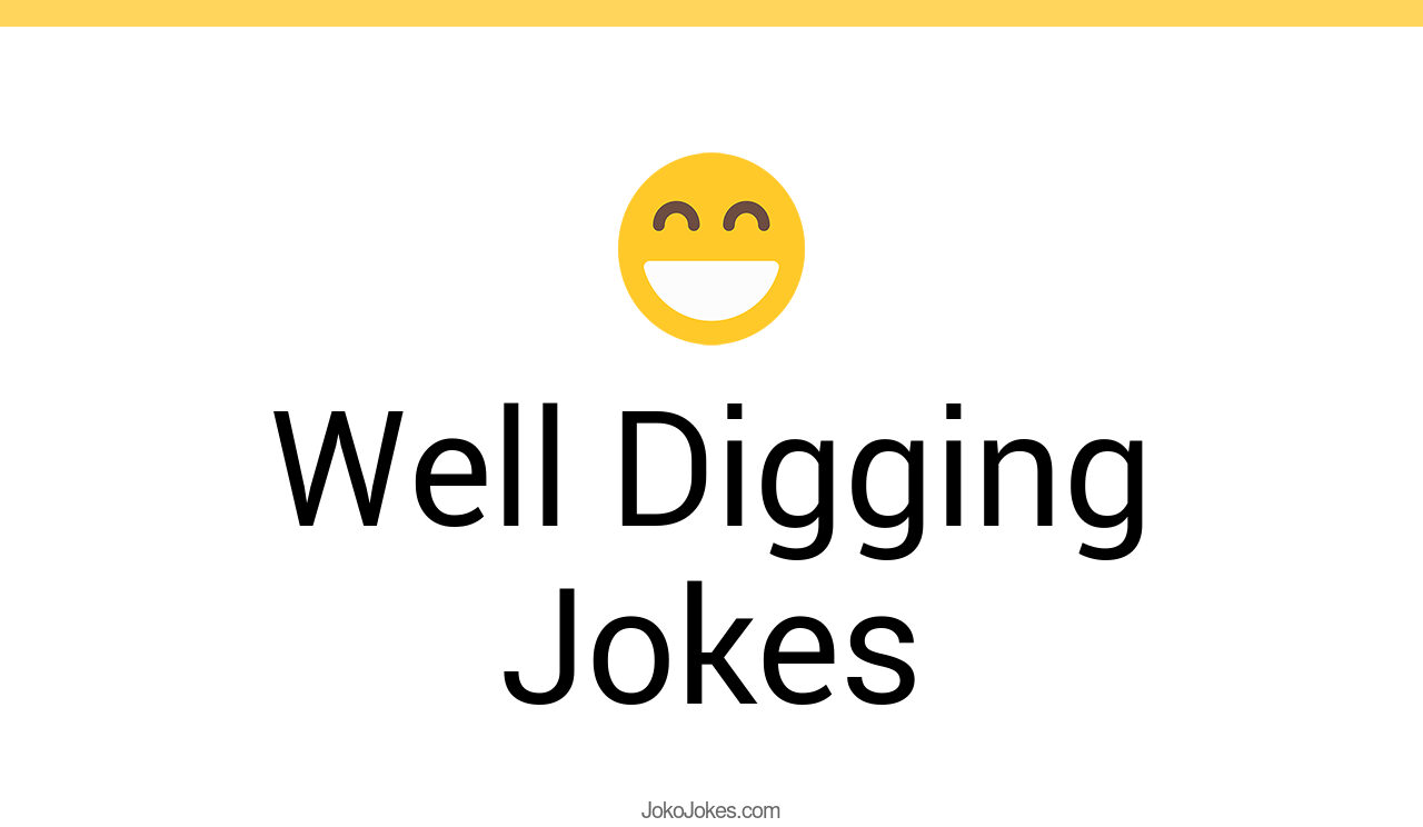 45+ Well Digging Jokes And Funny Puns JokoJokes