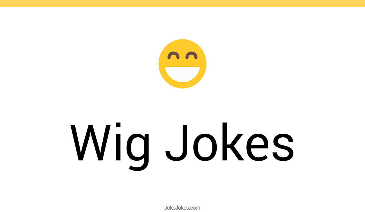 56+ Wig Jokes And Funny Puns JokoJokes