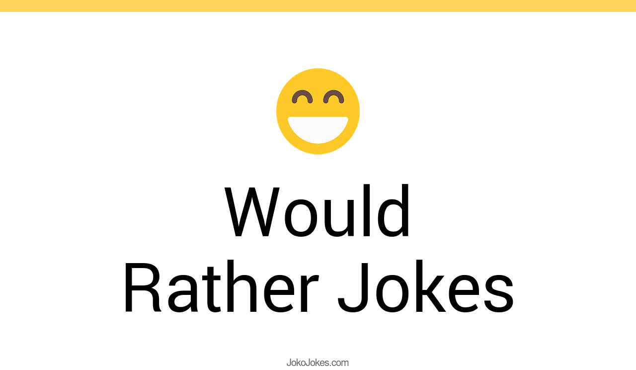 94+ Would Rather Jokes And Funny Puns JokoJokes