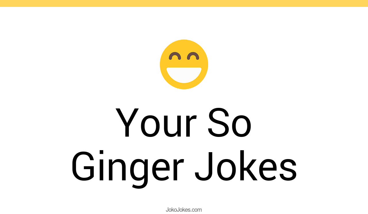 112+ Your So Ginger Jokes And Funny Puns JokoJokes