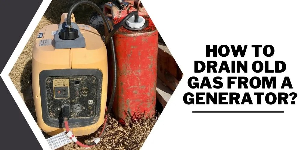 How To Drain Old Gas From A Generator In 4 Easy Steps