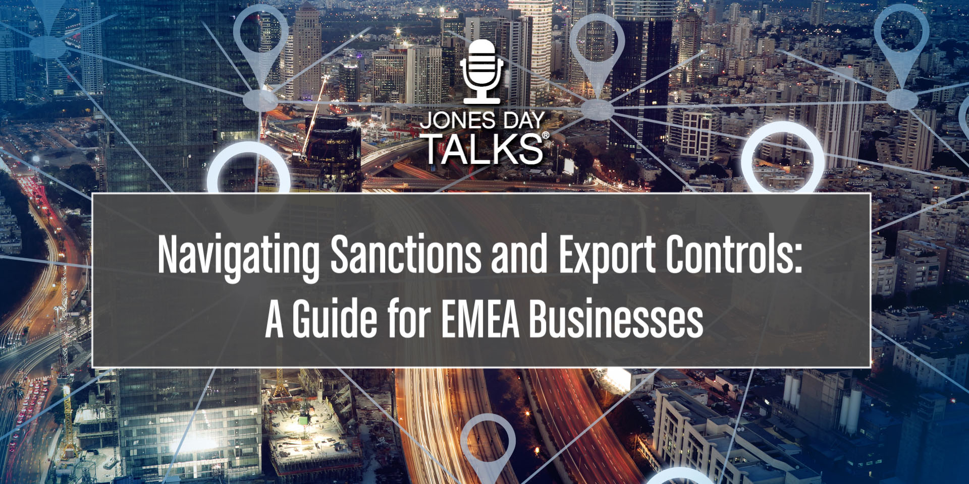 JONES DAY TALKS® Navigating Sanctions and Export Controls