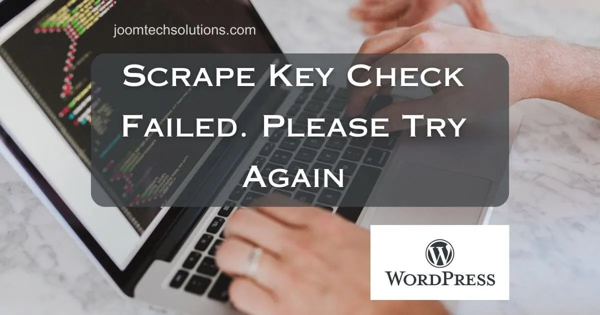 Scrape Key Check Failed. Please Try Again" Error Fixed