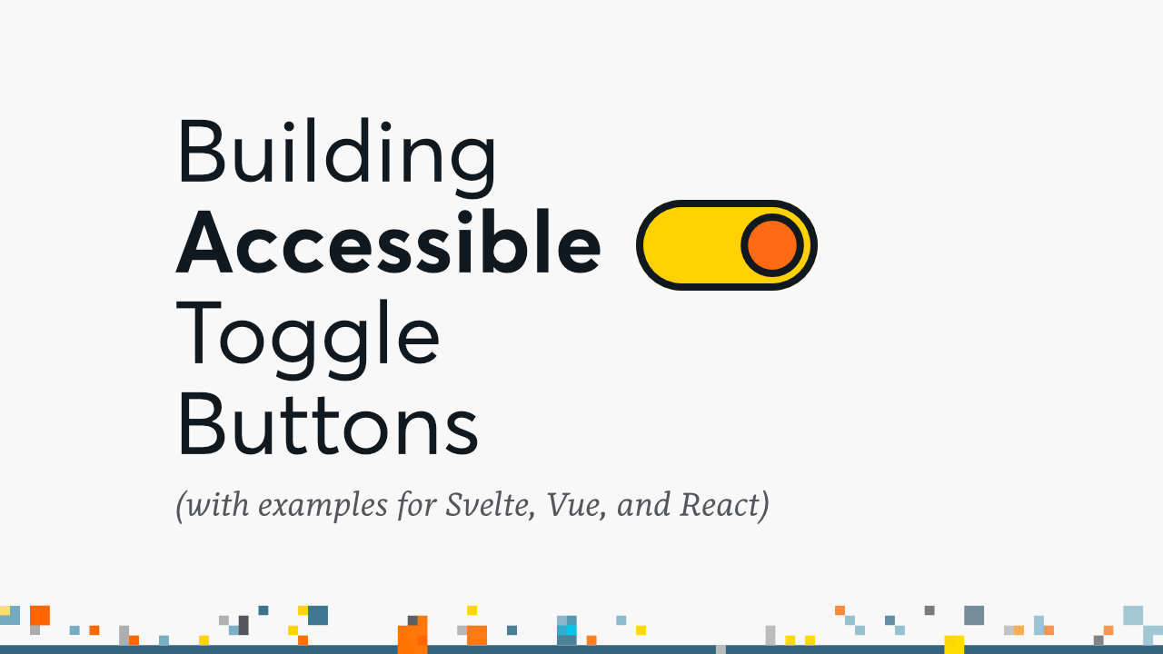Building accessible toggle buttons (with examples for Svelte, Vue, and