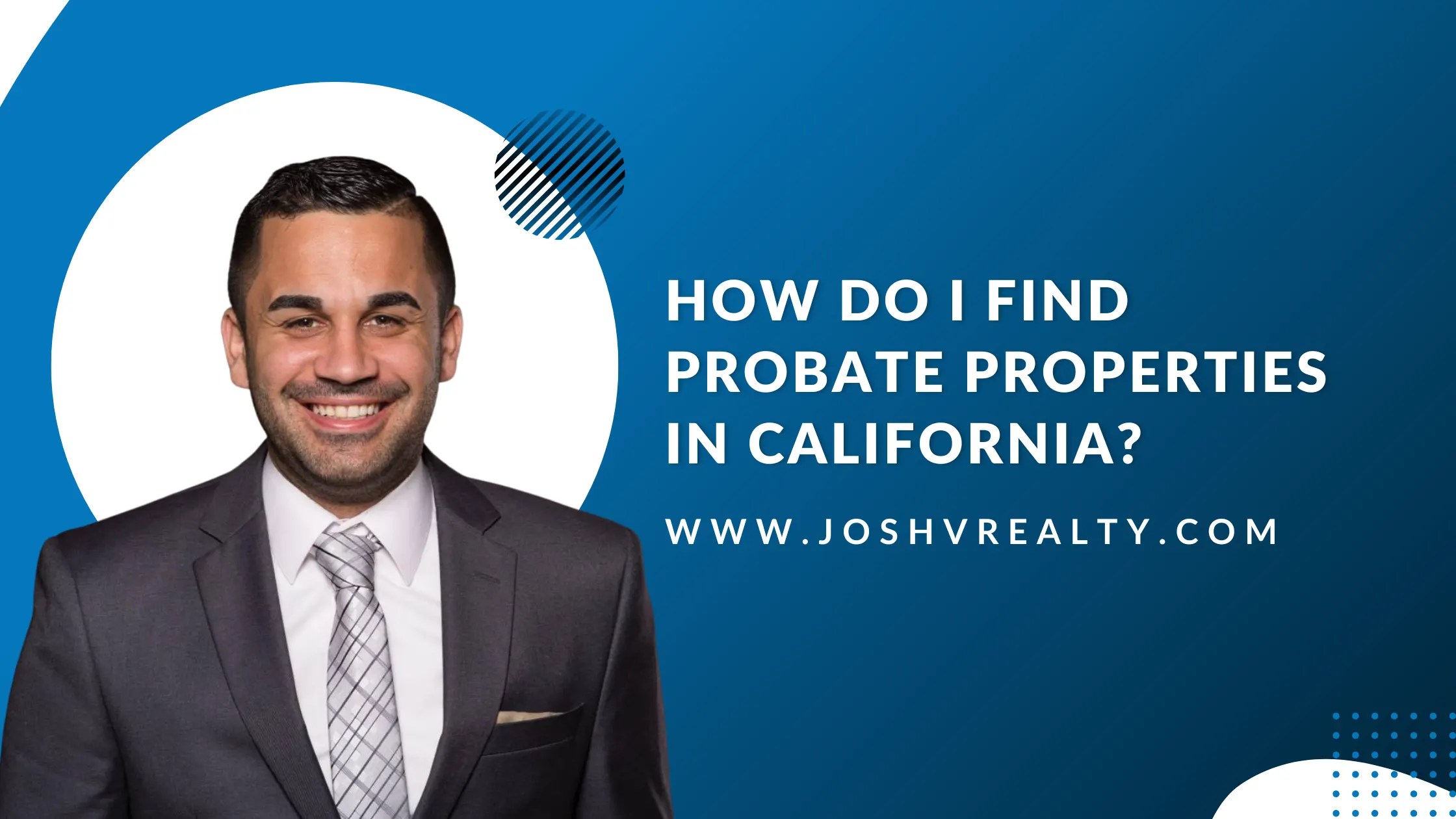 How Do I Find Probate Properties In California? Josh V Realty