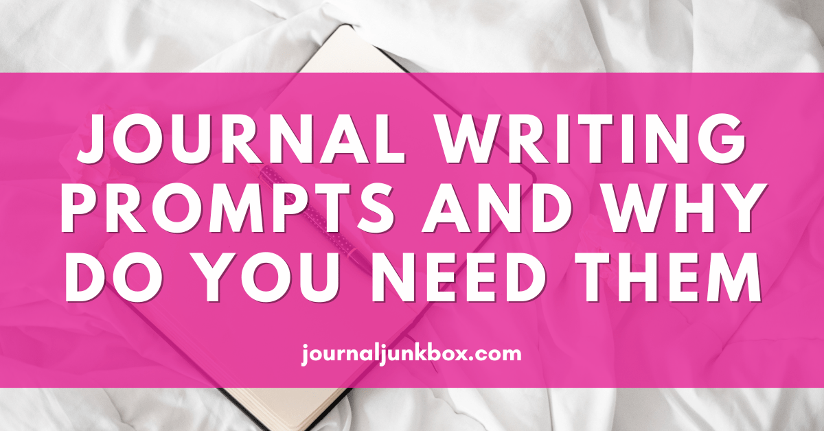 Journal Writing Prompts and Why Do You Need Them Journal Junk Box