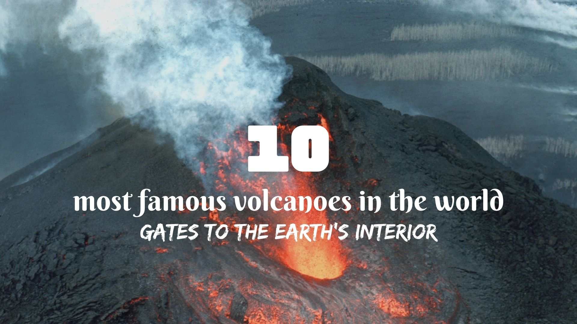 The 10 most famous volcanoes in the world gates to the Earth's interior