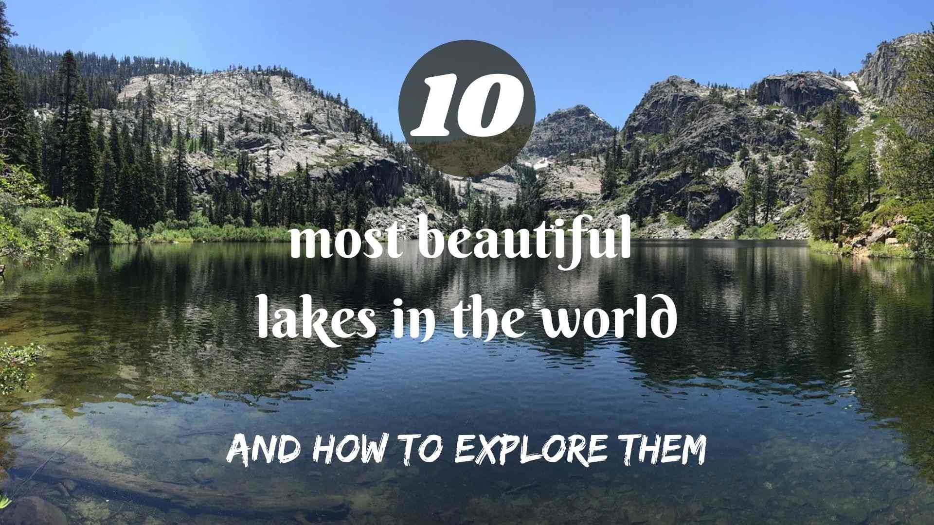 The 10 most beautiful lakes in the world and how to explore them