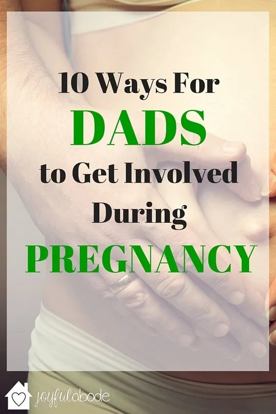 10 Ways for Dads to Get Involved in Pregnancy Joyful Abode