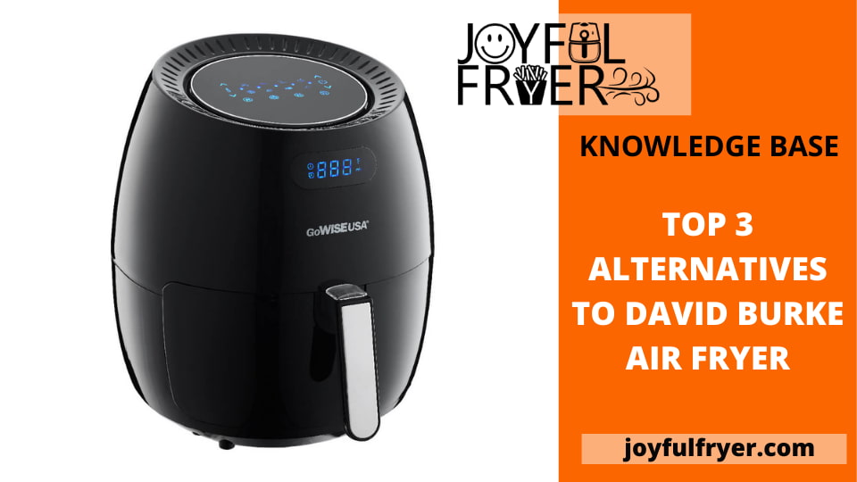 Top 3 Alternatives to David Burke Air Fryer JoyfulFryer