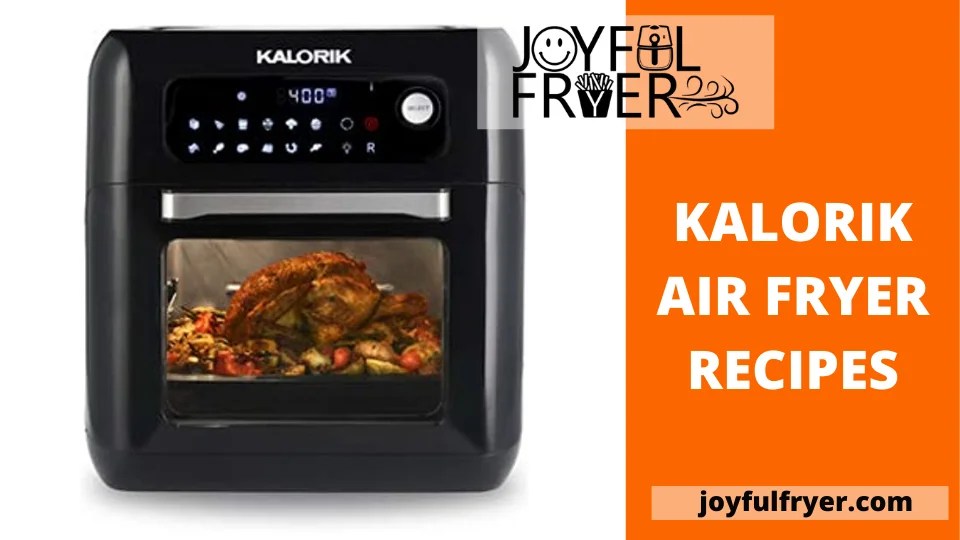 Kalorik Air Fryer Recipes That Make You Fried Food Fan