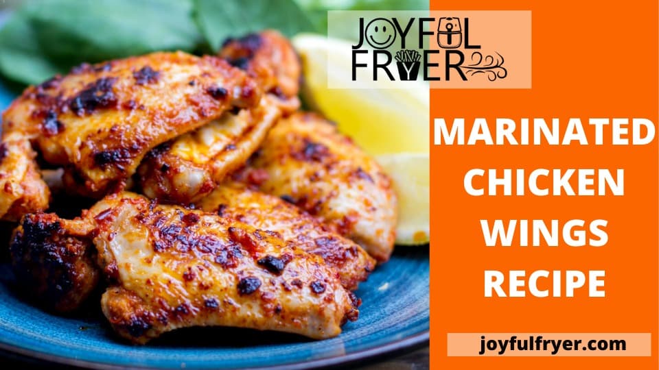 The Marinated Chicken Wings Recipe to Entertain All JoyfulFryer