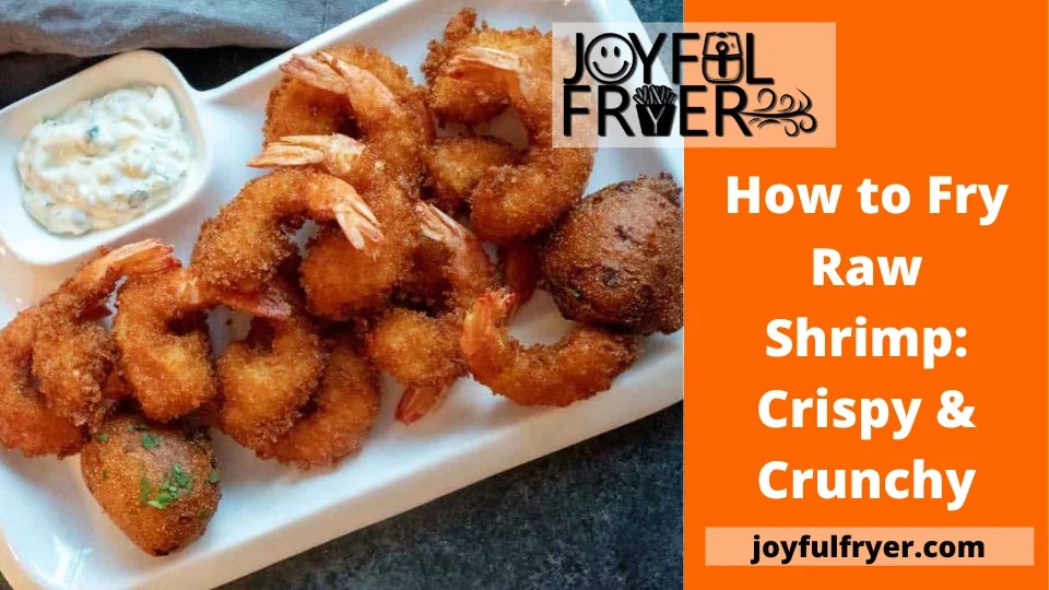 How to Fry Raw Shrimp Crispy & Crunchy JoyfulFryer