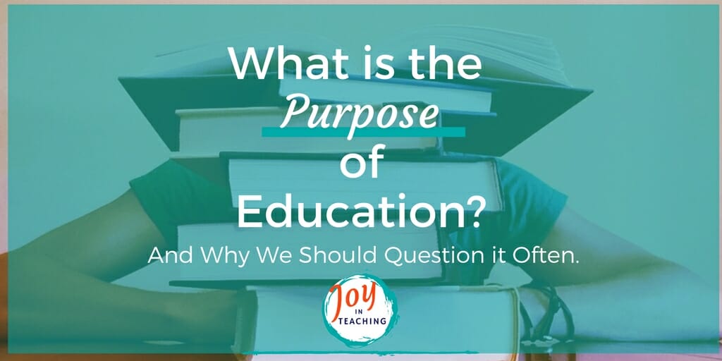 What is the Purpose of Education? And Why We Should Question It Often.