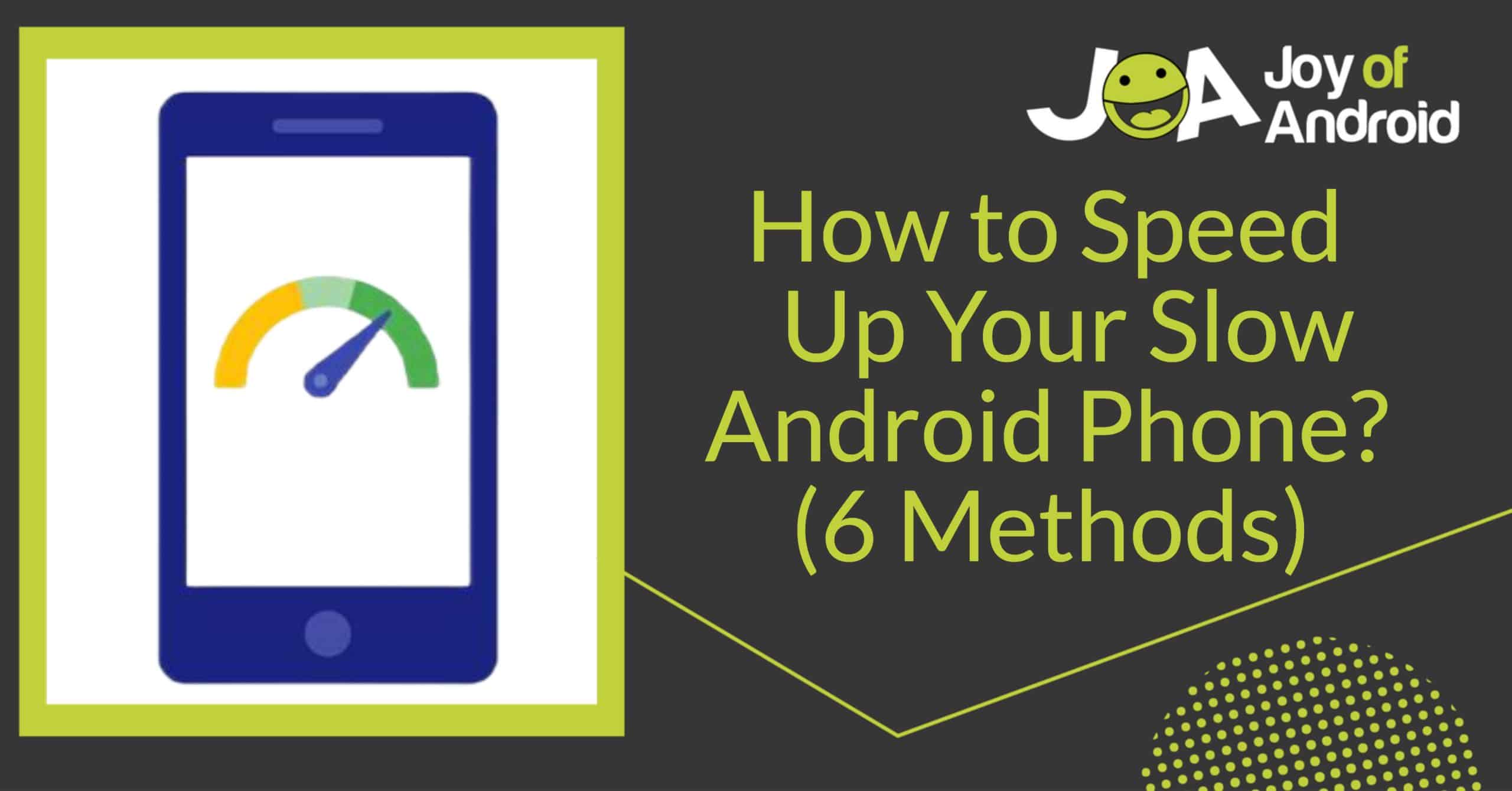 How to Speed Up Your Slow Android Phone? (6 Methods) JoyofAndroid