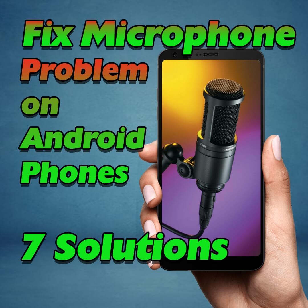 Fix Microphone Problem on Android Phones 7 Solutions