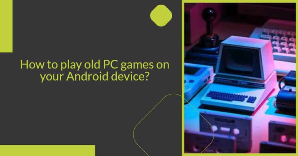 How To Play Old PC Games On Your Android Device