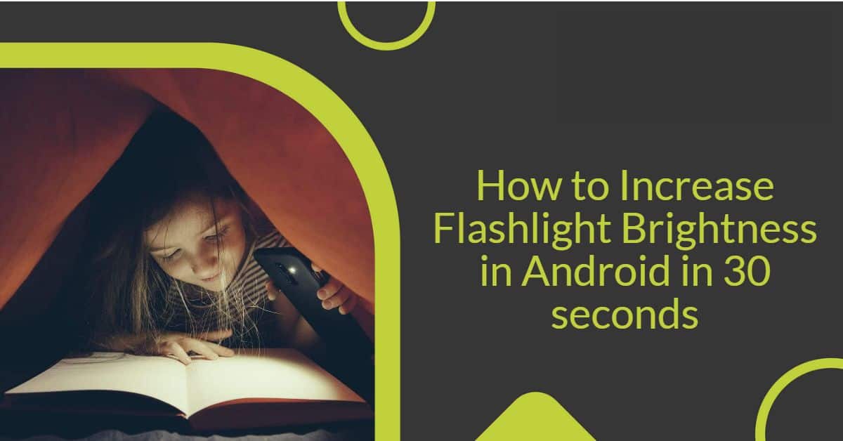 How to increase flashlight brightness in Android in 30 seconds
