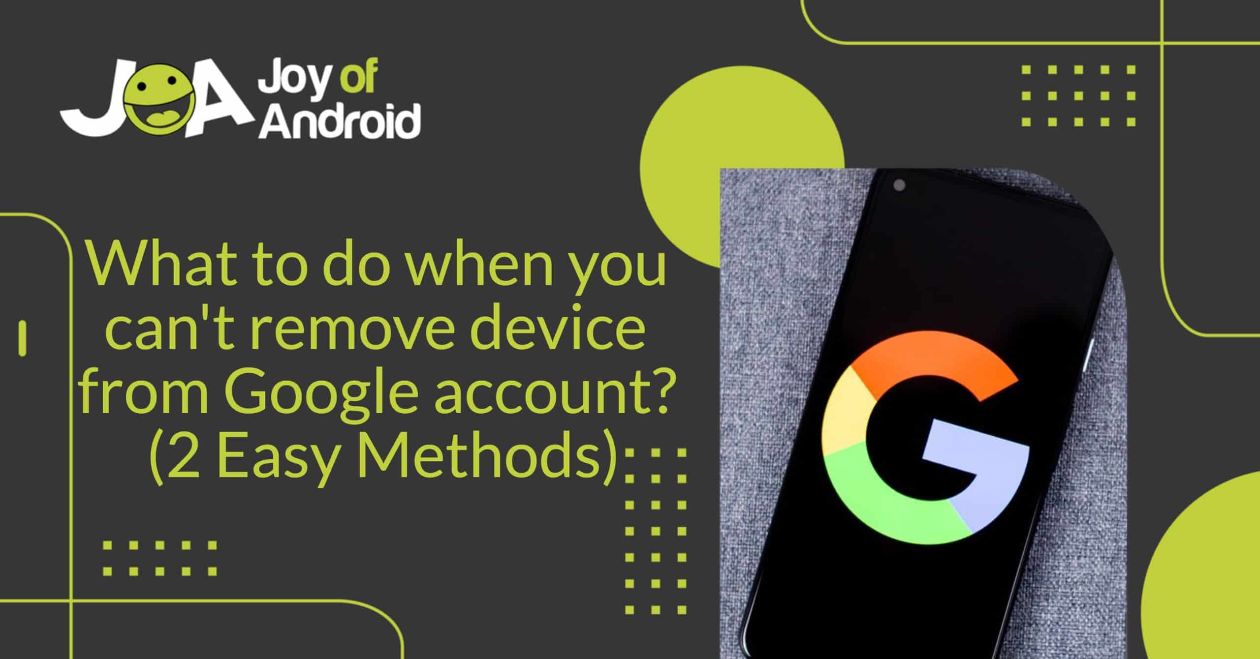 What to do when you can't remove device from Google account? (2 Easy