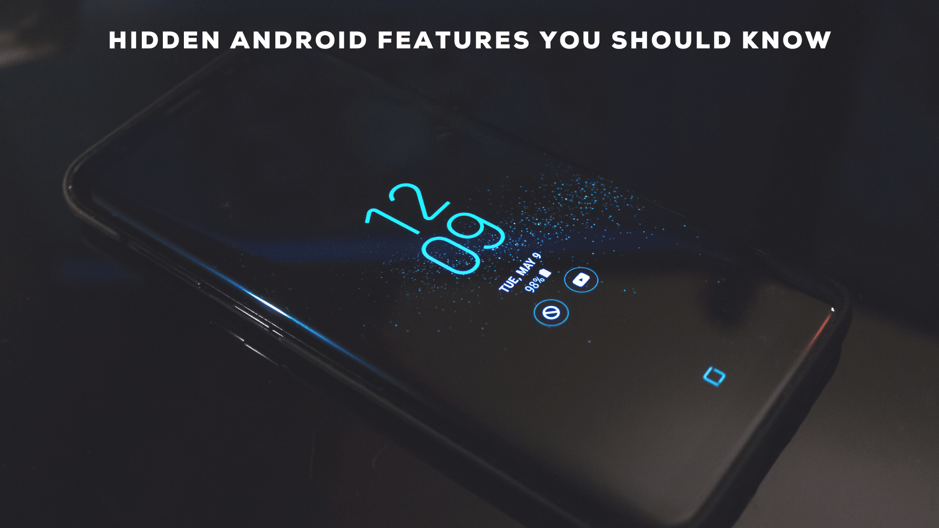 19 Hidden Android Features You Should Be Using Right Now