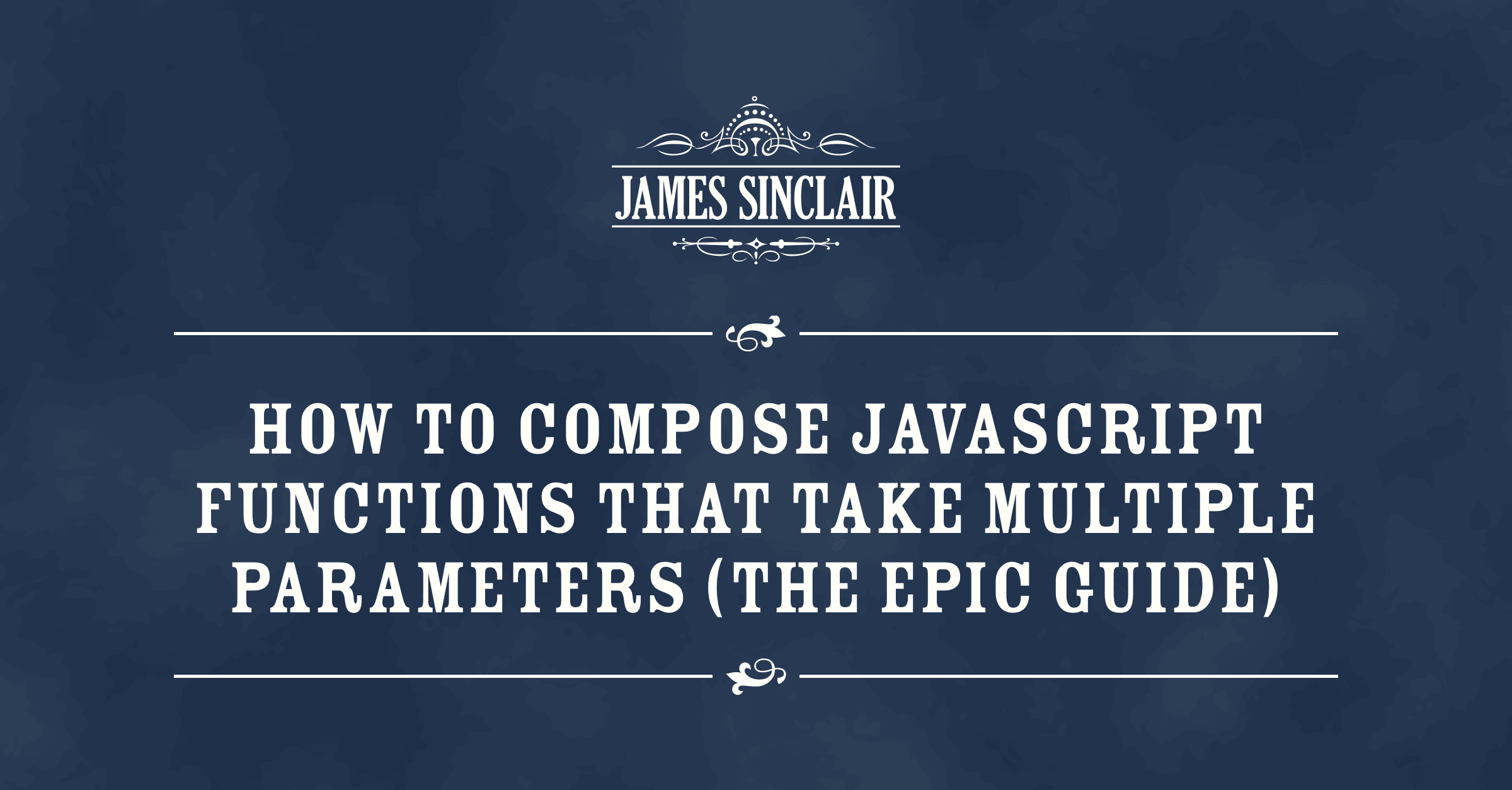 How to compose JavaScript functions that take multiple parameters (the epic guide)