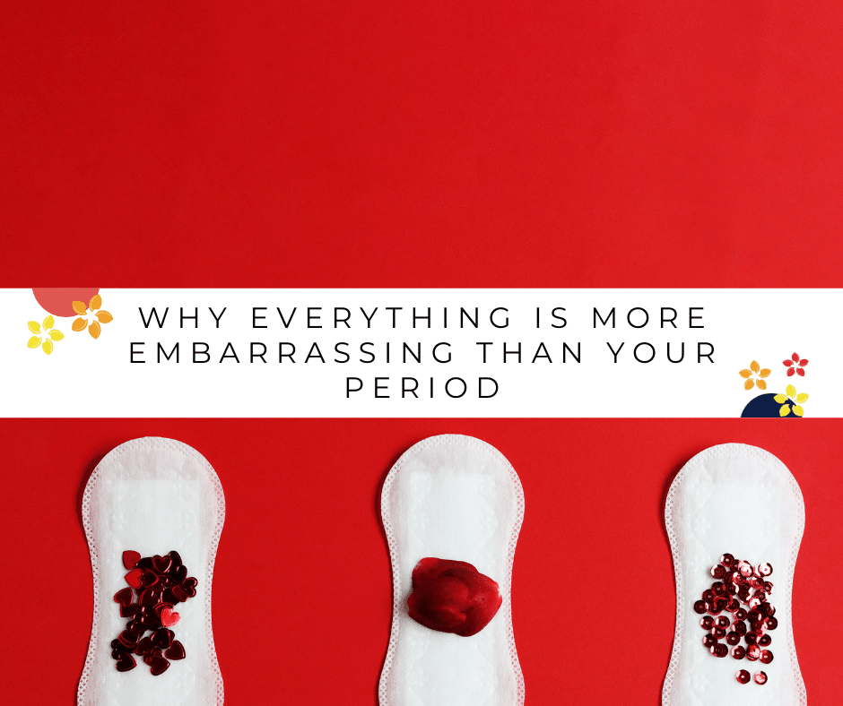 Why Everything is more Embarrassing than Your Period Jubilance