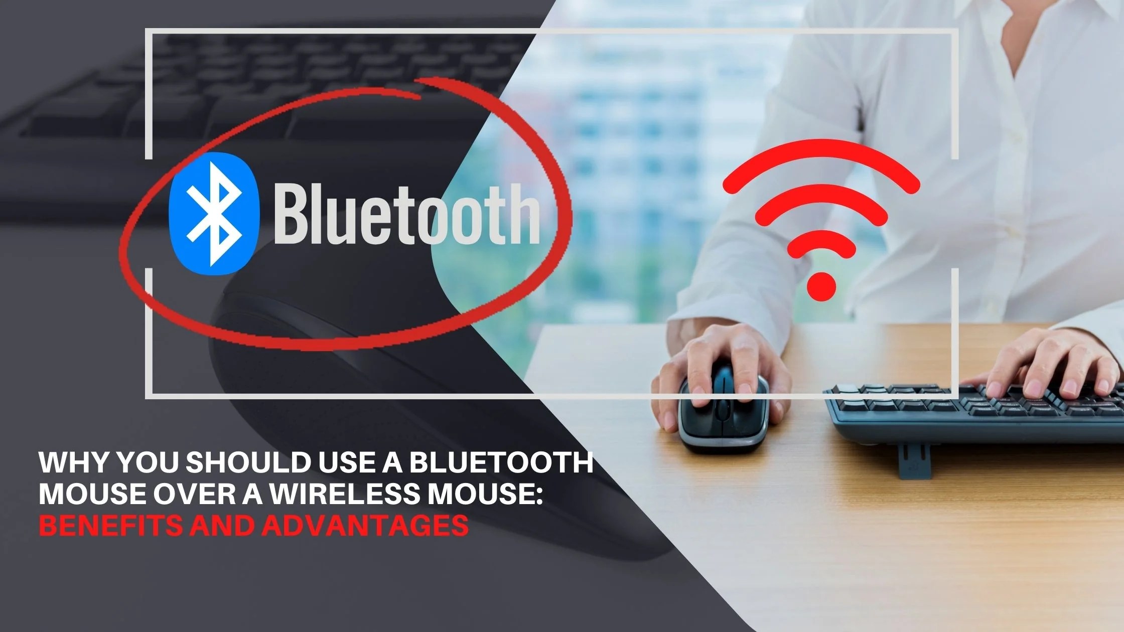 Why You Should Use a Bluetooth Mouse Over a Wireless Mouse: Benefits a