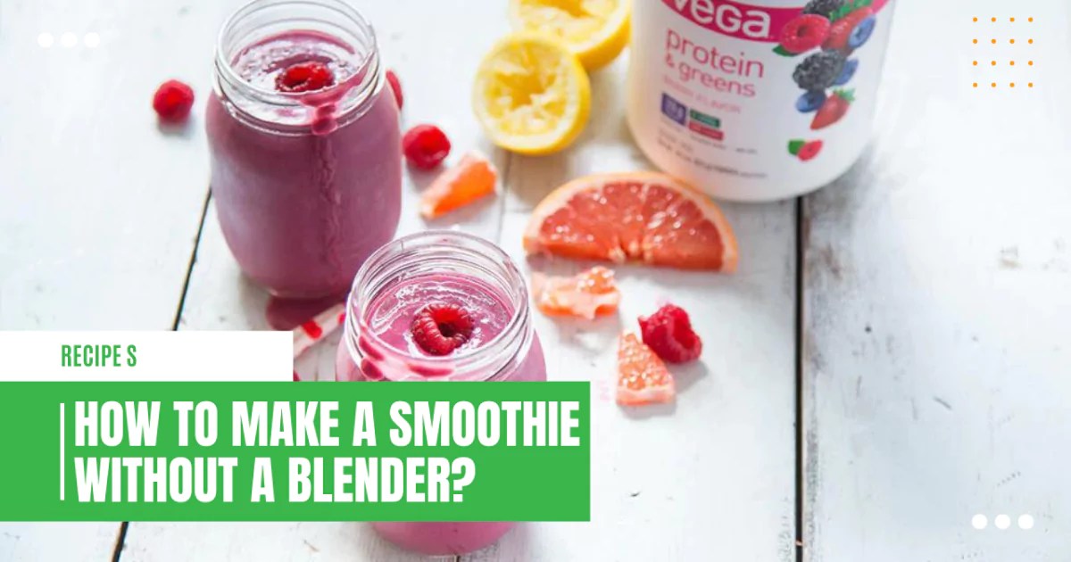 How To Make A Smoothie Without A Blender?