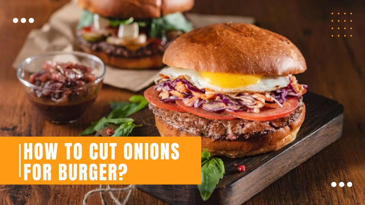 How To Cut Onions For Burger? Juicer Hunter