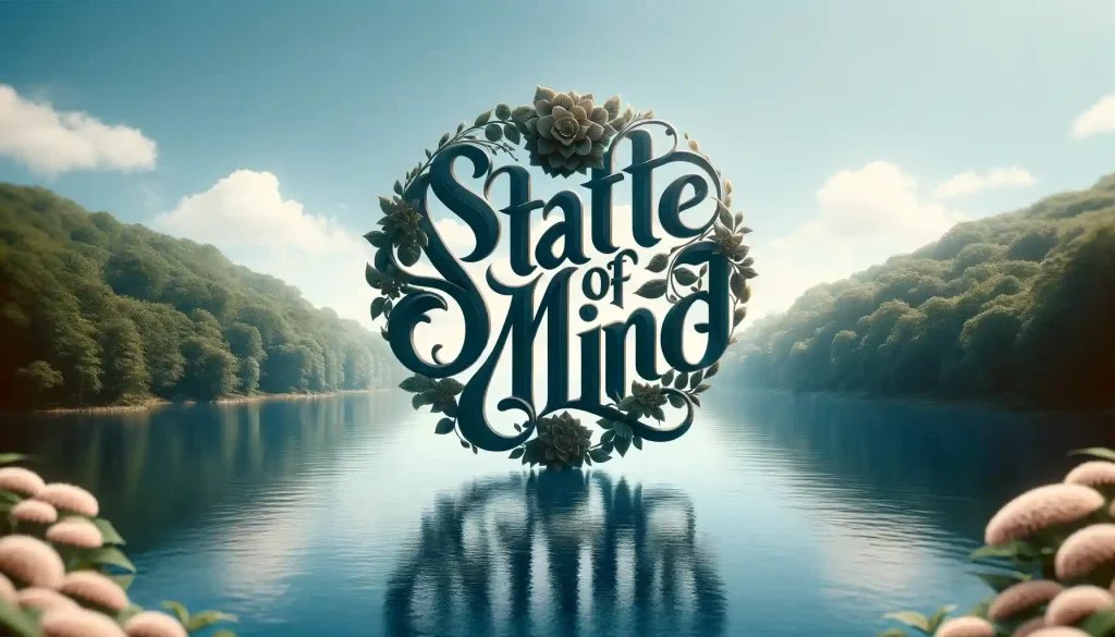 'State of Mind' 7 Important Aspects How It Shapes Your World