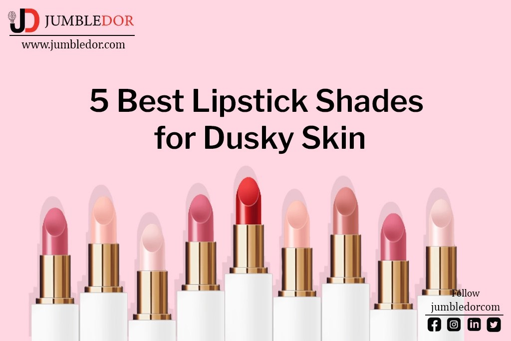 5 Best Lipstick Shades and Brands for Dusky Skin Jumbledor
